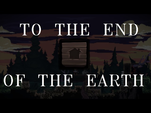 To the end of the Earth