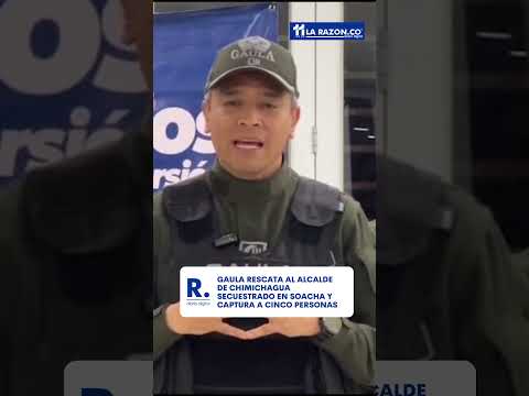 GAULA rescata al alcalde de Chimichagua secuestrado en Soacha y captura a cinco personas