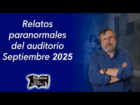 Relatos paranormales del auditorio  Septiembre 2025 | Relatos del lado oscuro