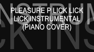 PLEASURE P LICK LICK LICK INSTRUMENTAL (PIANO COVER)