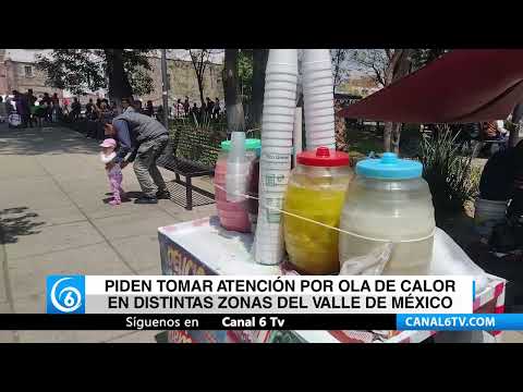 Video: Piden tomar atención por ola de calor en distintas zonas del Valle De México