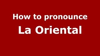 How to pronounce La Oriental