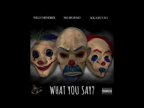 B.I.G No Bueno x Willy Hendrix x KKabuuki - What you say? (Audio)