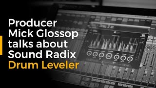 Video thumbnail for Producer Mick Glossop talks about Sound Radix Drum Leveler by Sound Radix