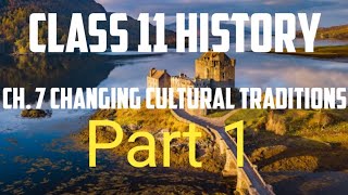 CLASS 11 HISTORY CHAPTER 7 CHANGING CULTURAL TRADITIONS ( PART 1 )