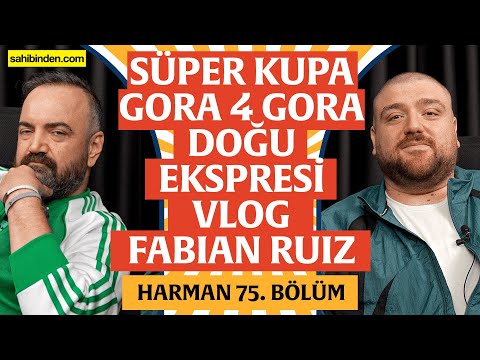 Süper Kupa Finali, Gora 4 Gora, Doğu Ekspresi Vlog | Harman 75. Bölüm | Erman Yaşar & @HTalksYoutube