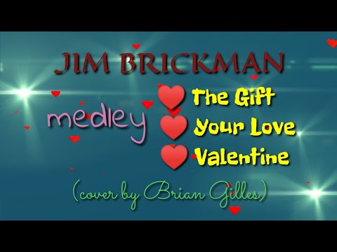 JIM BRICKMAN MEDLEY (The Gift, Your Love & Valentine) lyrics cover by Brian Gilles | Leiric Music