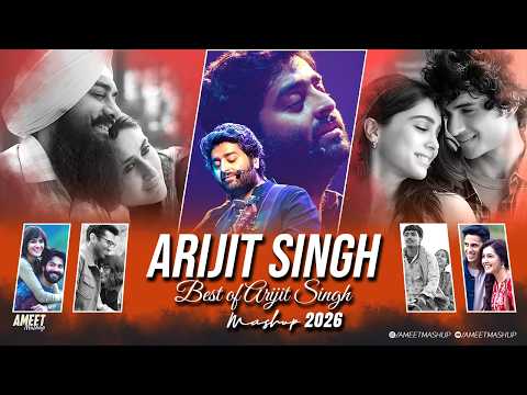 Best of Arijit Singh Mashup 2026 | AMEET Mashup | Arijit Singh Love Songs | Best of Love Songs 2026