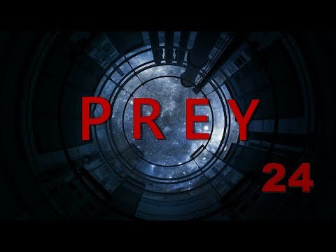 Prey Gameplay, Walkthrough part 24 - 2017