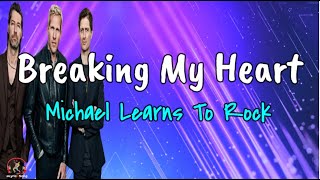 Breaking My Heart  -  MLTR (Michael Learns To Rock) (Lirik Lagu + Terjemahan Indonesia)