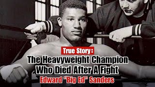 The Heavyweight Champion Who Died After A Fight - Edward Big Ed Sanders