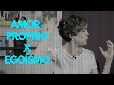 AMOR-PRÓPRIO x EGOÍSMO
