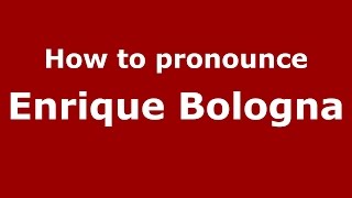 How to pronounce Enrique Bologna
