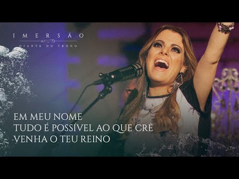 Imersão | DT | Ana Paula Valadão - Em Meu Nome | Tudo É Possível Ao Que Crê | Venha o Teu Reino