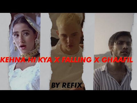 Kehna Hi Kya X Falling X Ghaafil | Trevor Daniel | Talha Anjum | Refix