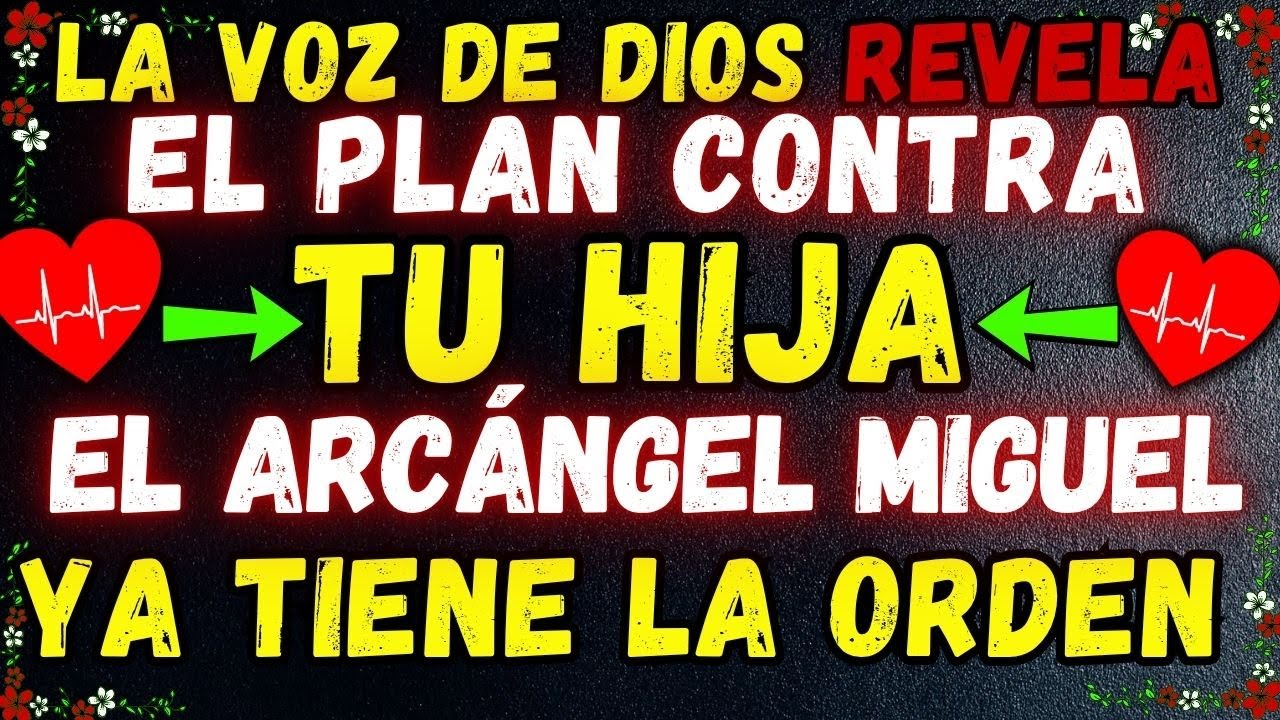 ⚠️LA VOZ DE DIOS REVELA EL PLAN CONTRA TU HIJA. EL ARCÁNGEL MIGUEL YA TIENE LA ORDEN DE ACTUAR.