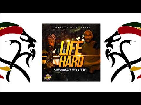 Sami Ranks & Lutan Fyah  - Life Hard (2018 By LockeCity Music Group)