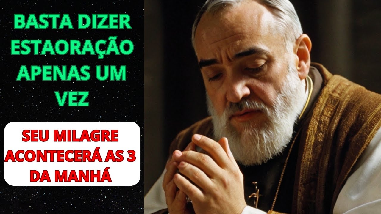 PADRE PIO BASTA DIZER ESTA ORAÇÃO A PADRE PIO, E UM ILAGRE ACONTECERÁ AS TRES DA MANHÁ