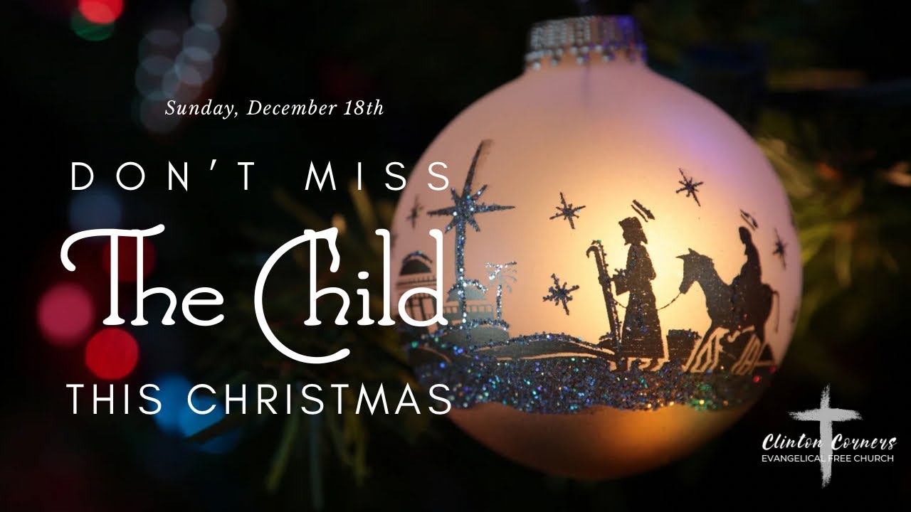 12-18-22 "Don't Miss The Child This Christmas"  Luke 1:1-20