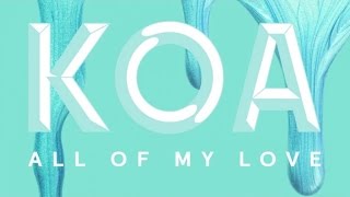 KOA - All Of My Love