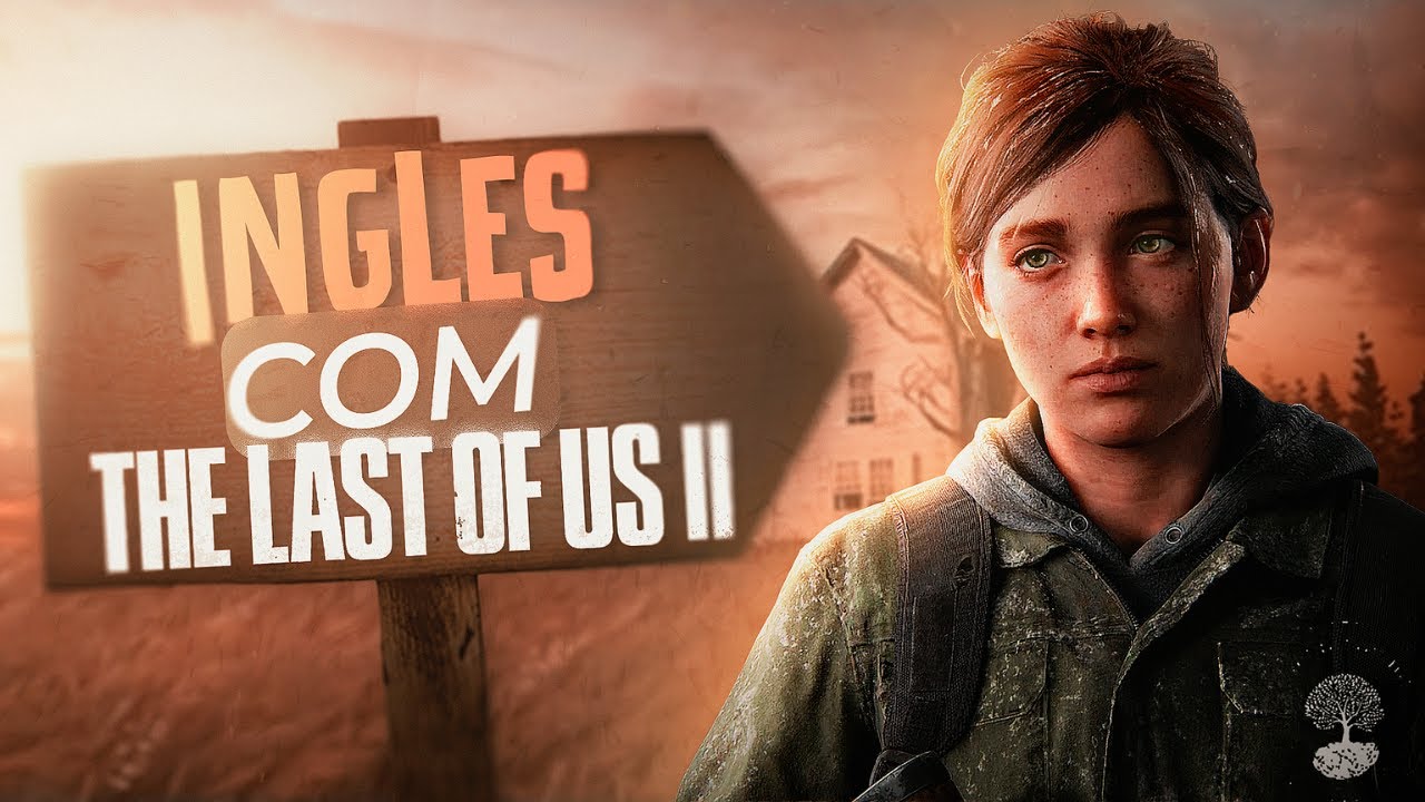 Entenda o Inglês Falado Com Ellie e Joel