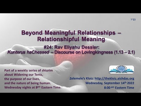 Relationshipful Meaning #24 - Rav Eliyahu Dessler's Qunterus haChessed ch. 12 - part 2 ch. 1
