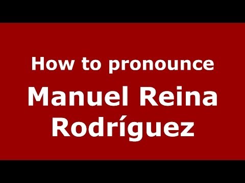 How to pronounce Manuel Reina Rodríguez (Spanish/Spain) - PronounceNames.com