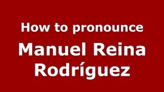 How to pronounce Manuel Reina Rodríguez