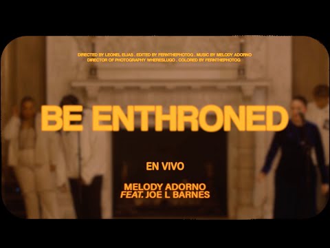 Melody Adorno X Joe L. Barnes – BE ENTHRONED (Extended Cut) – Music Video