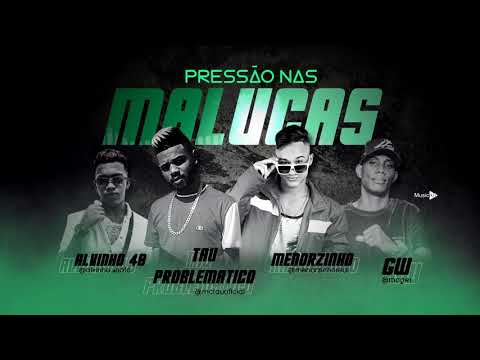 Alvinho.40, Tau problemático, Menorzinho Feat Mc Gw - pressão nas maluca