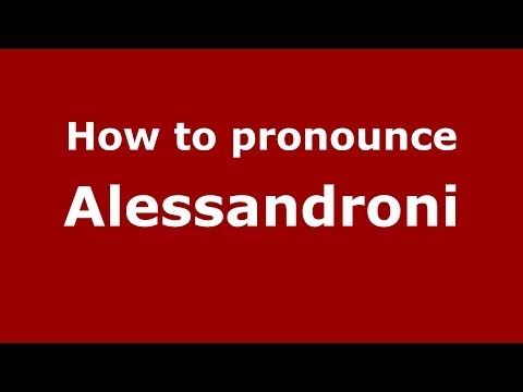 How to pronounce Alessandroni (Italian/Italy) - PronounceNames.com