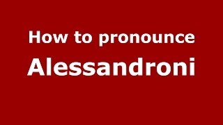 How to pronounce Alessandroni