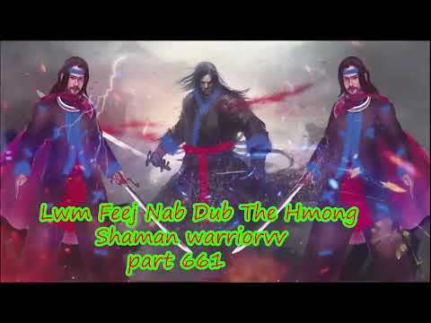 Lwm Feej Nab Dub The Hmong  Warrior Legendary  Story Part 661 - 4/2/2024