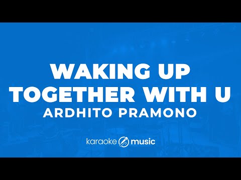 Waking Up Together With You - Ardhito Pramono (KARAOKE VERSION)