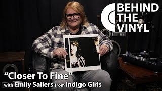 Behind The Vinyl: "Closer To Fine" with Emily Saliers from Indigo Girls