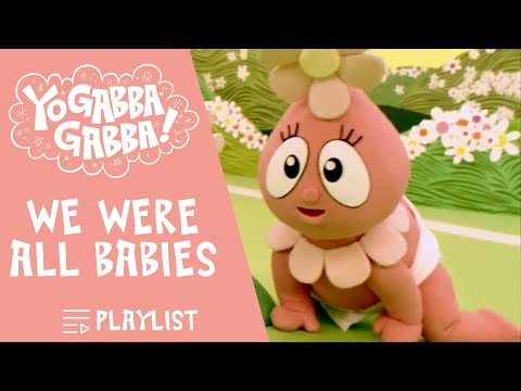 We Were All Babies - Yo Gabba Gabba | Playlist | @YoGabbaGabbaWildBrain