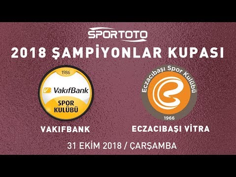 2018 Spor Toto Şampiyonlar Kupası VakıfBank - Eczacıbaşı VİTRA