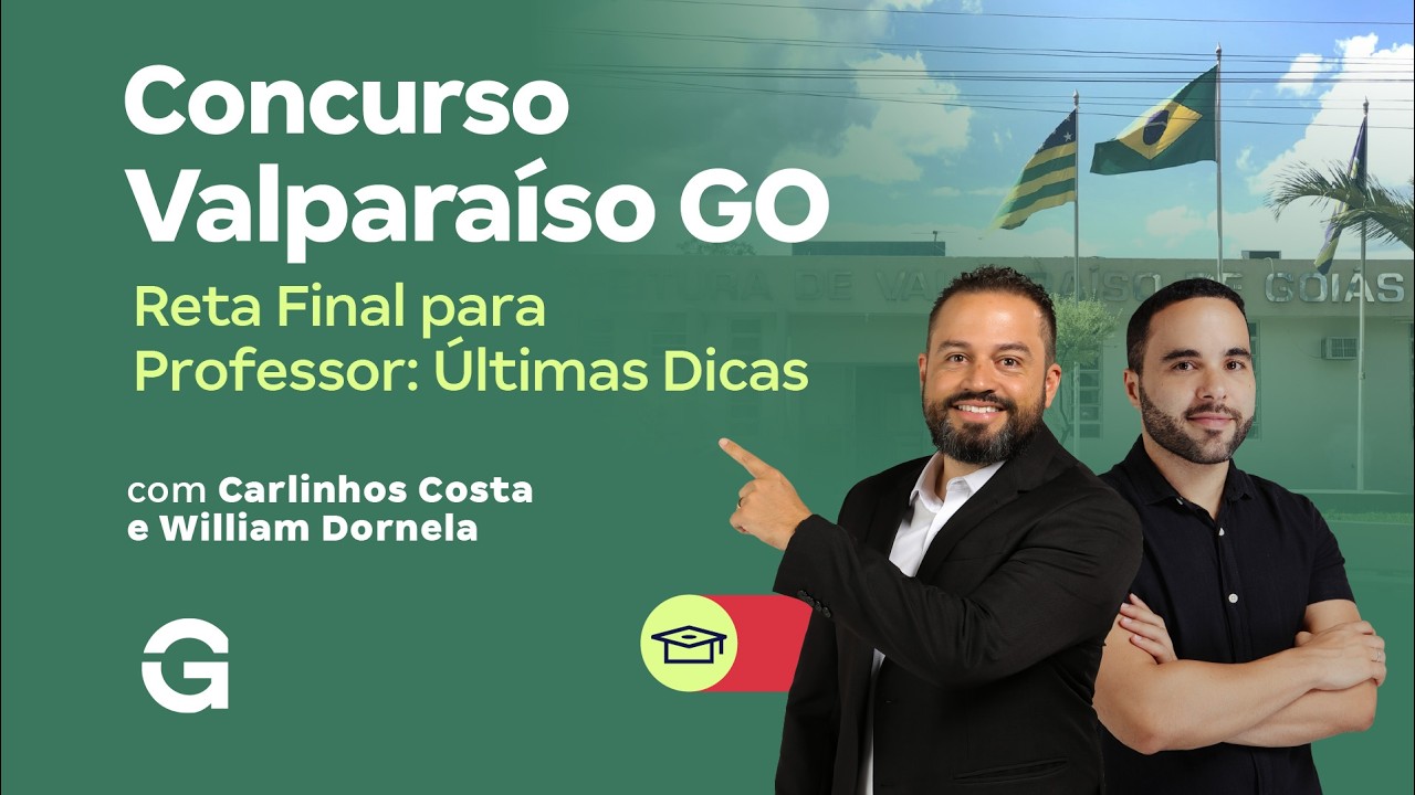 Concurso Valparaíso GO | Reta Final para Professor: Últimas Dicas