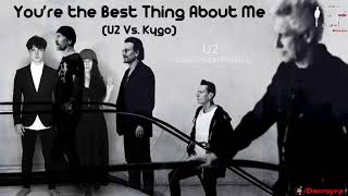 You’re the best thing about me (U2 Vs  Kygo) U2