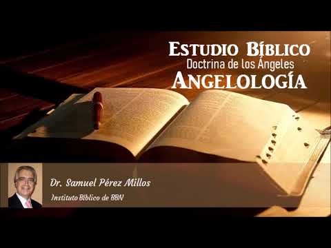 Estudio Bíblico: Doctrina de los Ángeles (Angelología) - Parte 1. Dr. Samuel Pérez Millos