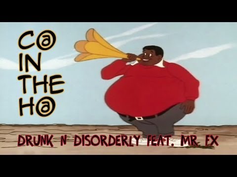 C@ in the H@ - Drunk N Disorderly feat. MR FX