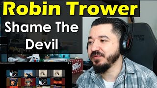 ROBIN TROWER - Shame The Devil | FIRST TIME REACTION TO ROBIN TROWER
