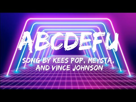 ABCDEFU  Song by KEES POP, MEYSTA, and Vince Johnson (Lyrics)