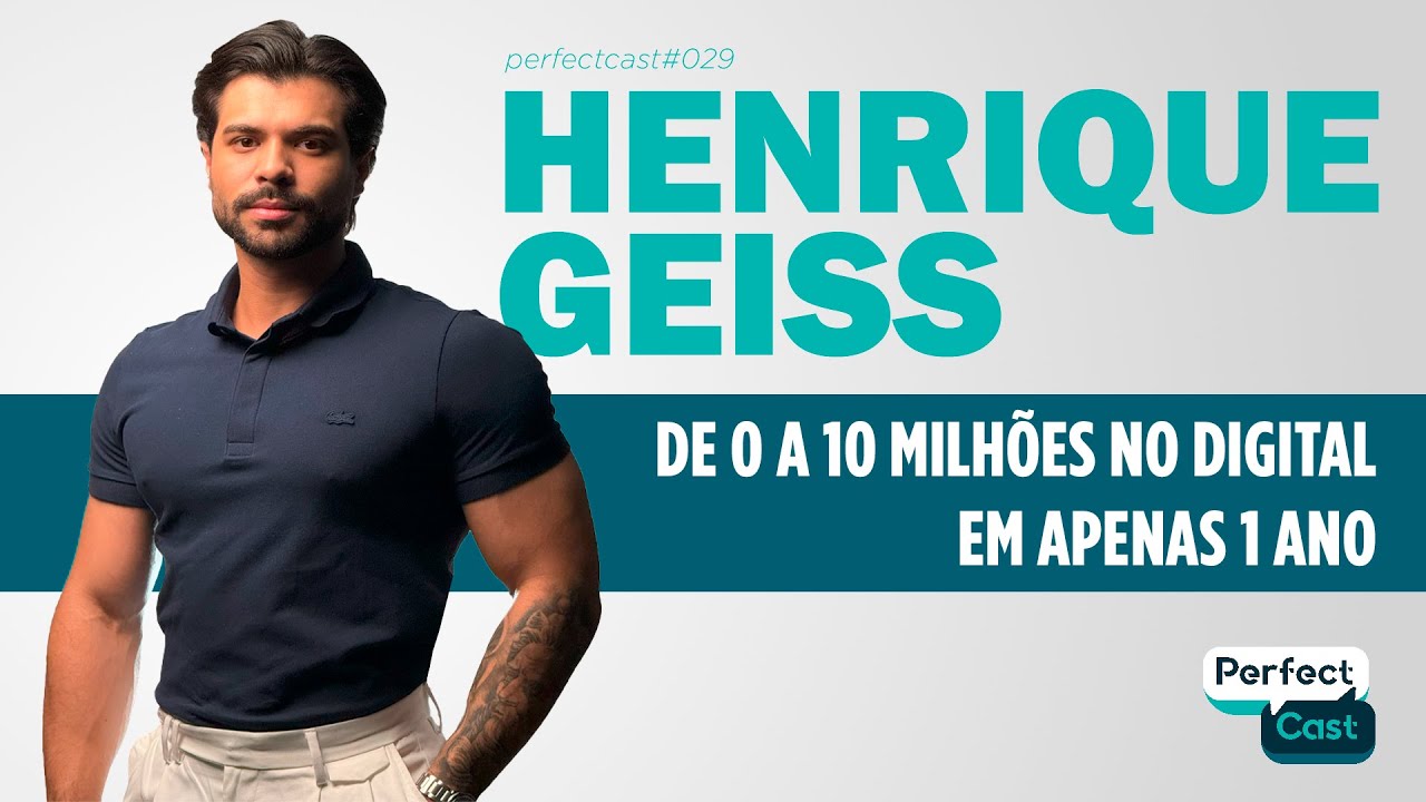 10 Milhões de faturamento EM MENOS DE 1 ANO - Henrique Geiss - Perfect Cast Ep 29