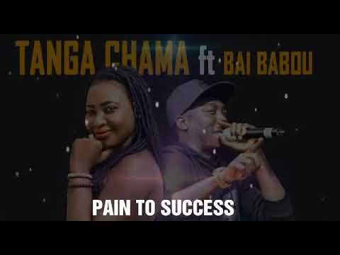 Tanga Chama Feat Bai Babou- Pain to success (Audio visual)