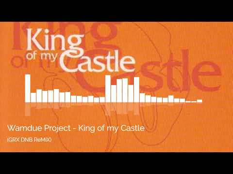 Wamdue Project - King of my Castle [GRX DNB ReMiX]
