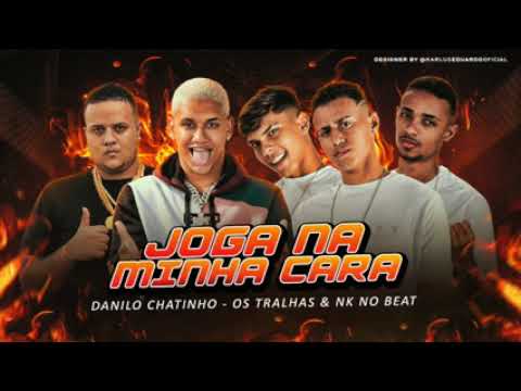 DANILO CHATINHO, OS TRALHAS E NK NO BEAT: JOGA NA MINHA CARA
