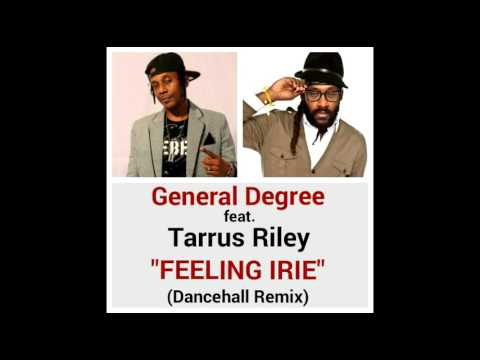 GENERAL DEGREE feat. TARRUS RILEY "FEELING IRIE" Dancehall Remix