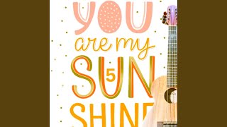 You Are My Sunshine 5