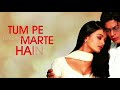 Tum Pe Marte Hain Hum Mar Jayenge